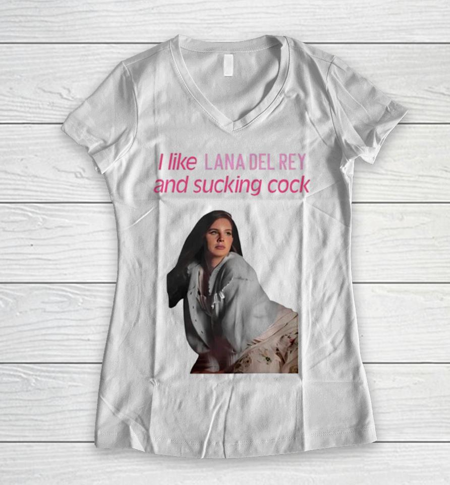 I Like Lana Del Rey And Sucking Cock Women V-Neck T-Shirt