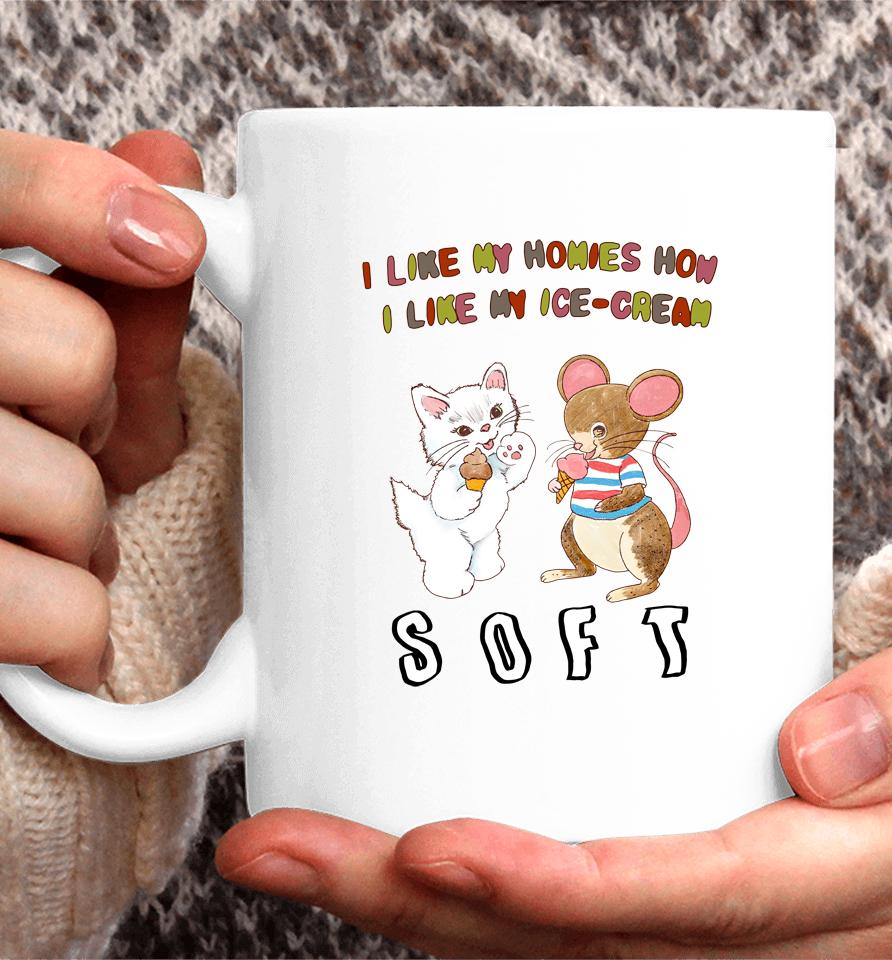 I Like My Homies How I Like My Ice-Cream Soft Coffee Mug