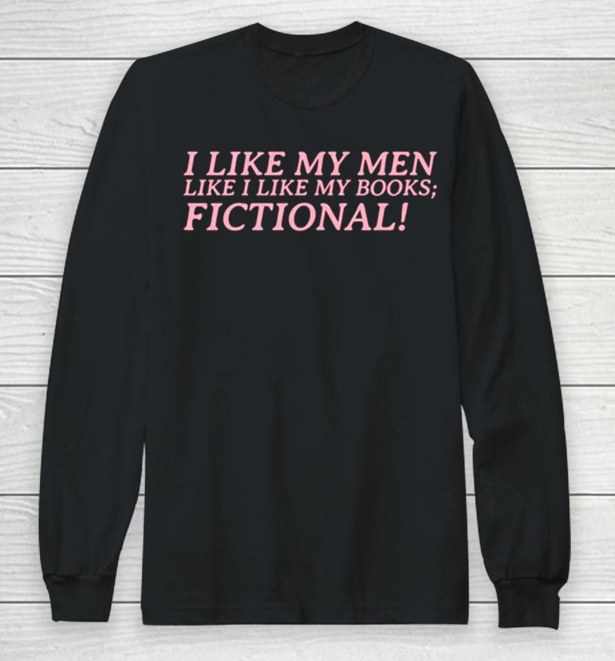 I Like My Men Like I Like My Books Fictional Long Sleeve T-Shirt