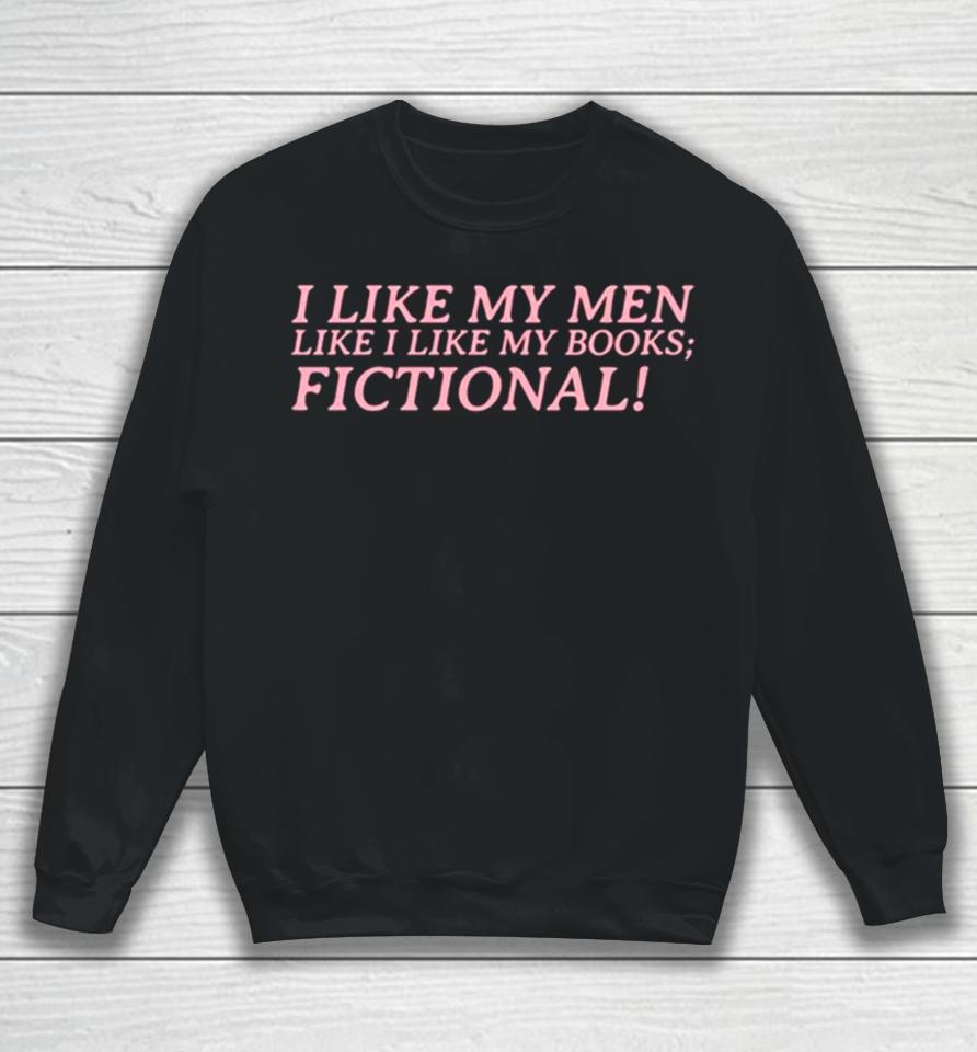 I Like My Men Like I Like My Books Fictional Sweatshirt