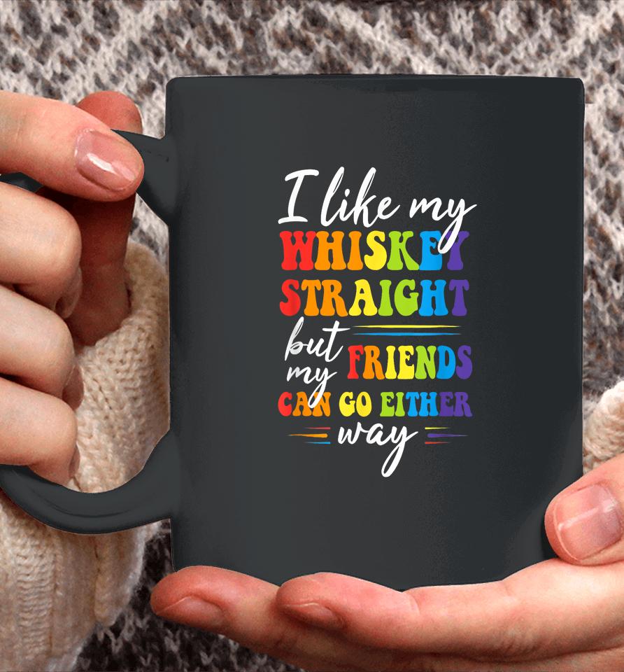 I Like My Whiskey Straight But My Friends Lgbt Pride Month Coffee Mug