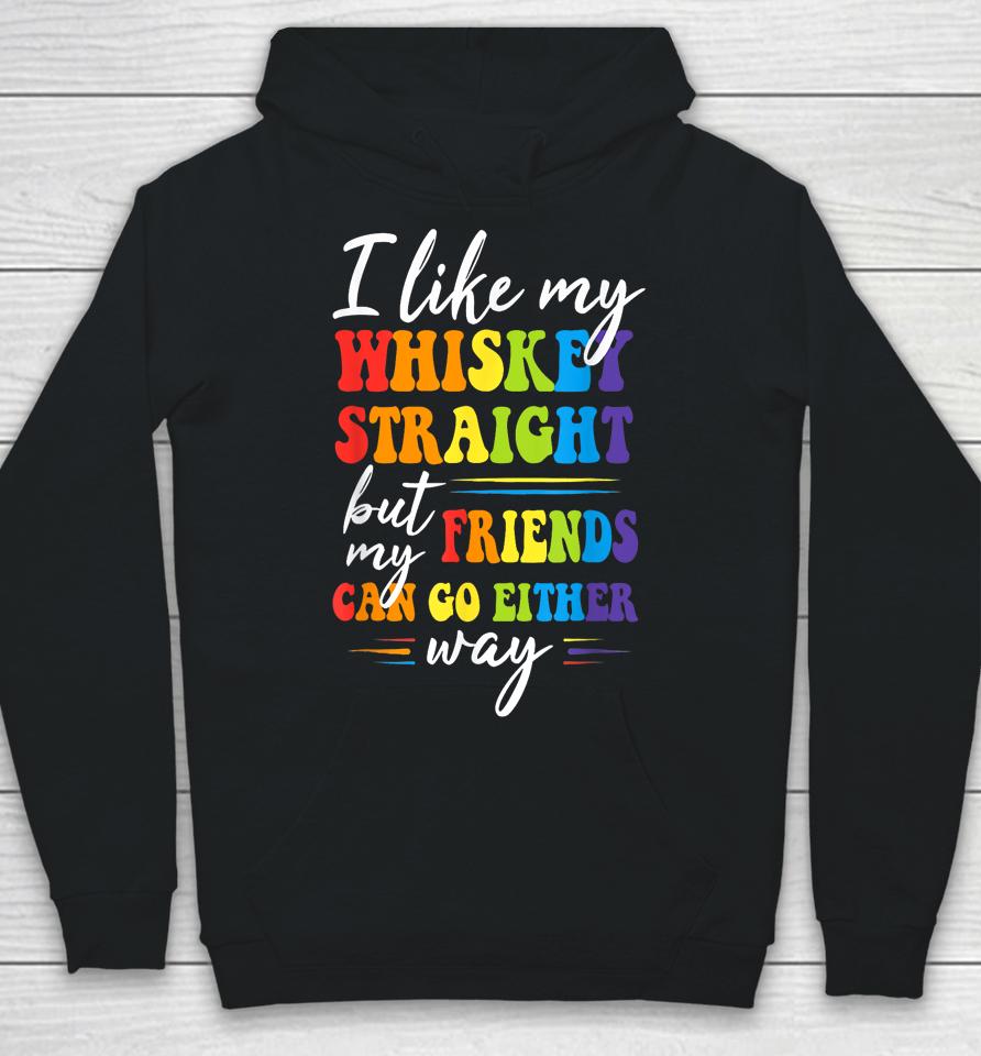 I Like My Whiskey Straight But My Friends Lgbt Pride Month Hoodie