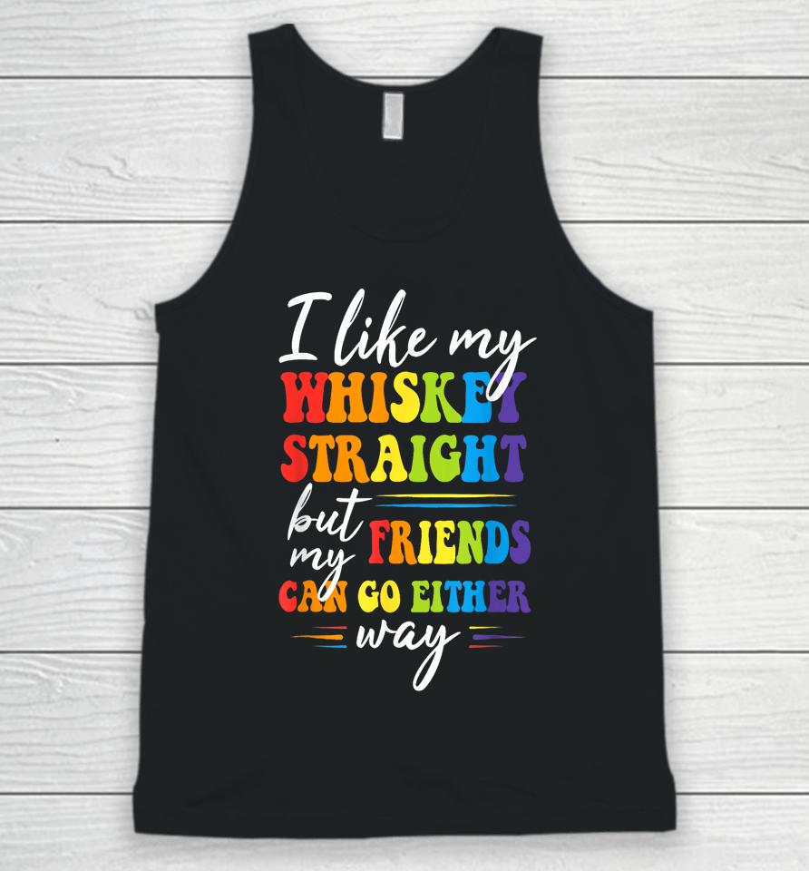 I Like My Whiskey Straight But My Friends Lgbt Pride Month Unisex Tank Top