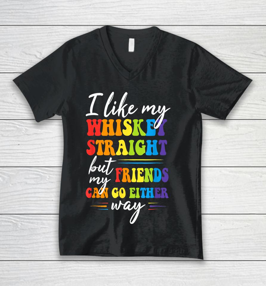 I Like My Whiskey Straight But My Friends Lgbt Pride Month Unisex V-Neck T-Shirt