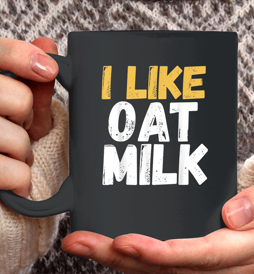 I Like Oat Milk Coffee Mug
