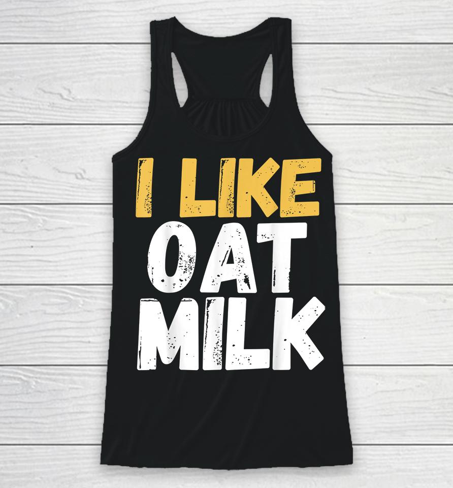 I Like Oat Milk Racerback Tank