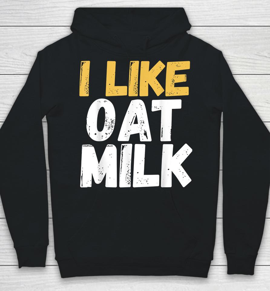 I Like Oat Milk Hoodie