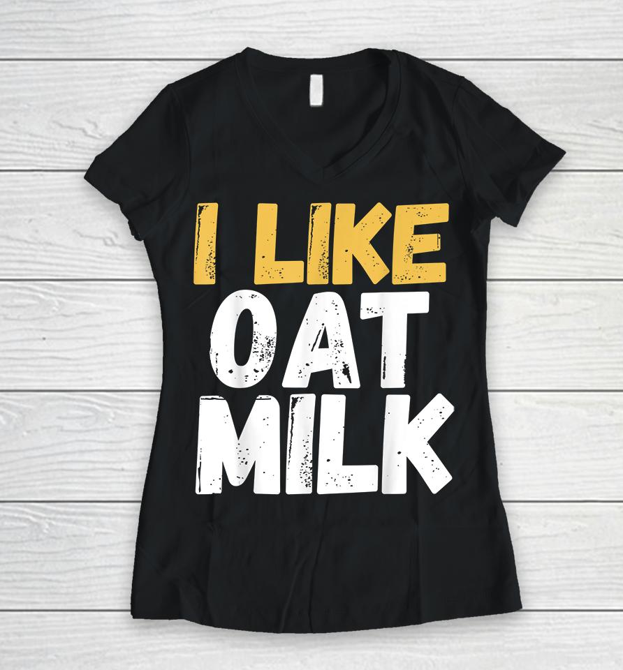 I Like Oat Milk Women V-Neck T-Shirt