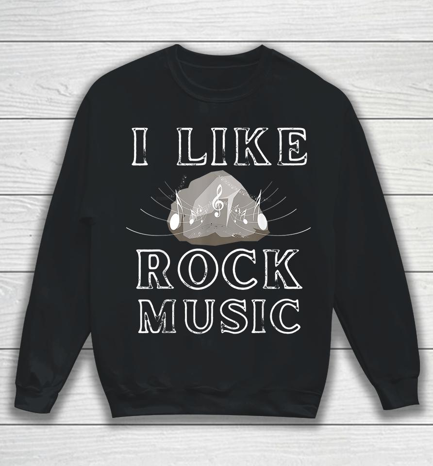 I Like Rock Music Funny Sweatshirt