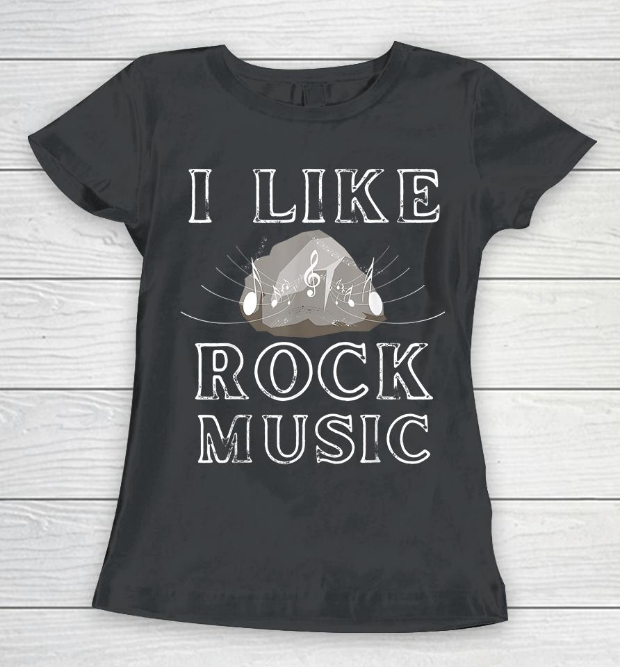 I Like Rock Music Funny Women T-Shirt