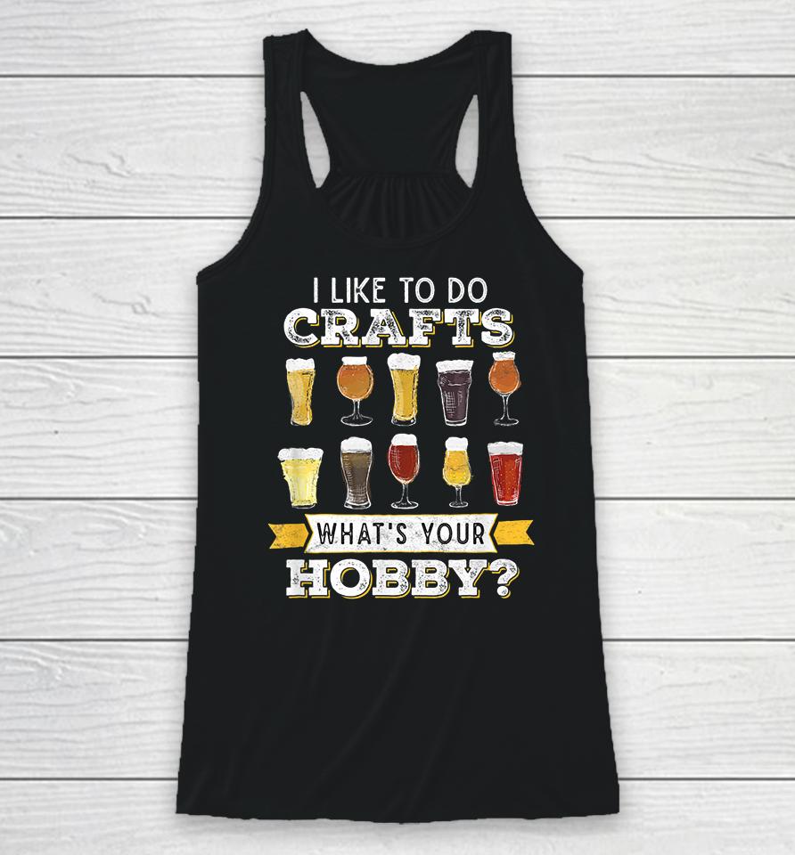 I Like To Do Crafts Whats Your Hobby Craft Beer Racerback Tank