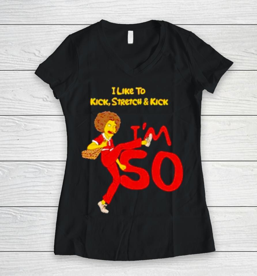 I Like To Kick Stretch And Kick I’m 50 Women V-Neck T-Shirt
