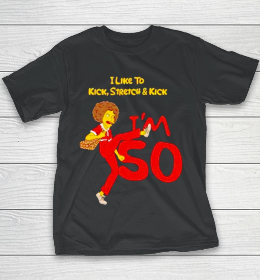 I Like To Kick Stretch And Kick I’m 50 Youth T-Shirt