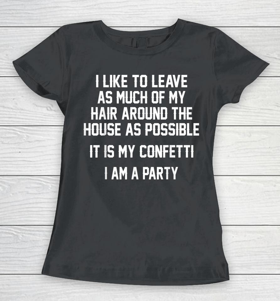 I Like To Leave As Much Of My Hair Around The House As Women T-Shirt