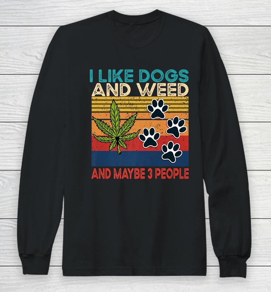 I Like Weed My Dog And Maybe 3 People Long Sleeve T-Shirt