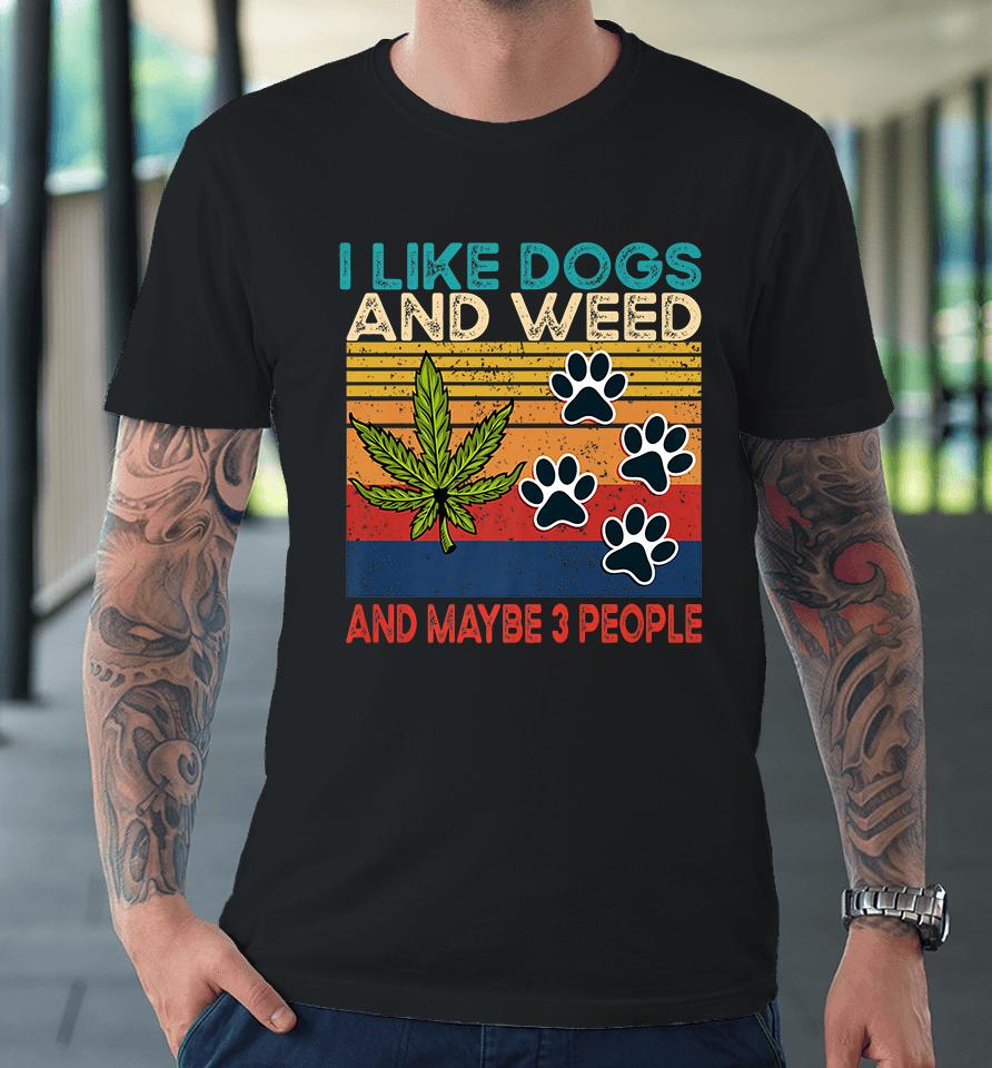I Like Weed My Dog And Maybe 3 People Premium T-Shirt