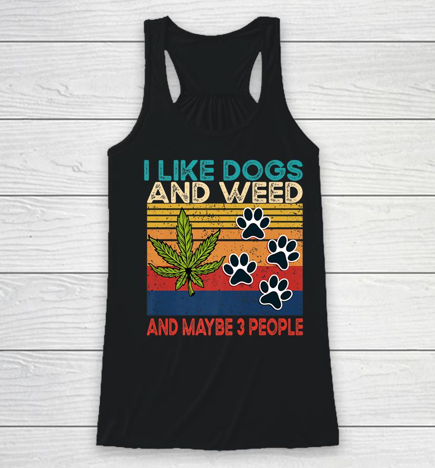 I Like Weed My Dog And Maybe 3 People Racerback Tank