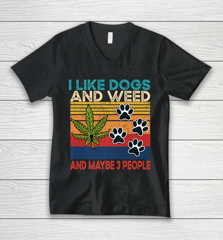 I Like Weed My Dog And Maybe 3 People Unisex V-Neck T-Shirt