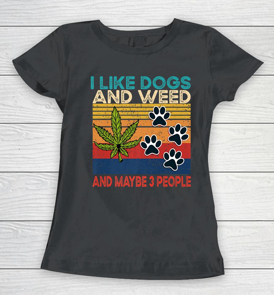 I Like Weed My Dog And Maybe 3 People Women T-Shirt
