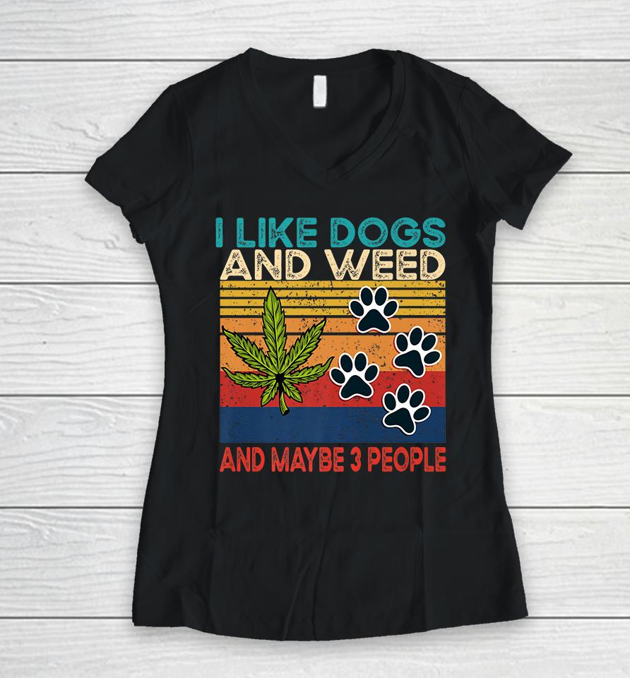 I Like Weed My Dog And Maybe 3 People Women V-Neck T-Shirt