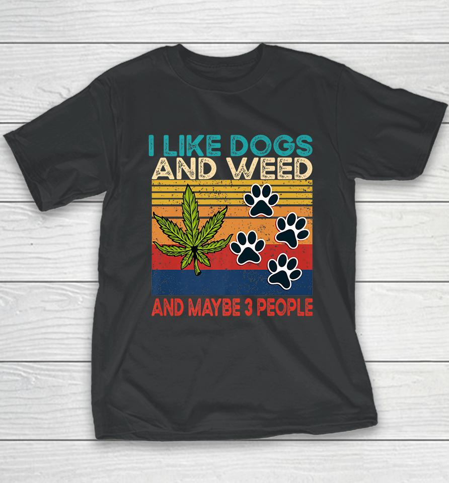 I Like Weed My Dog And Maybe 3 People Youth T-Shirt