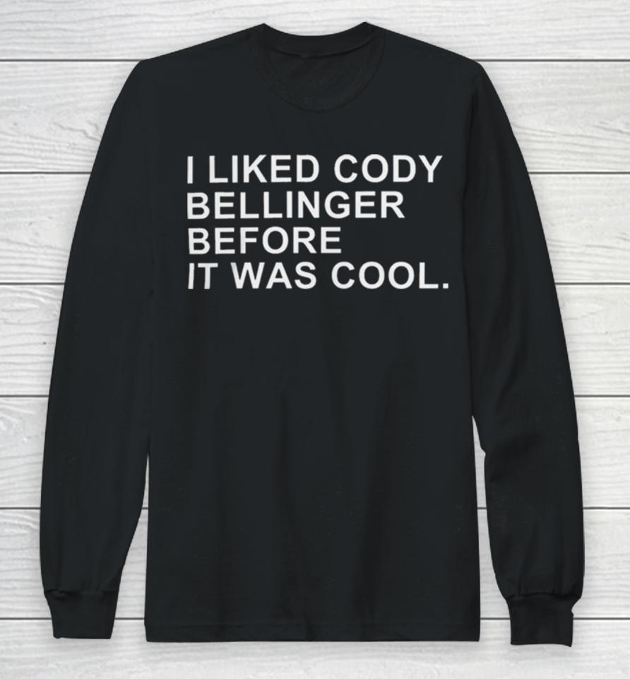 I Liked Cody Bellinger Before It Was Cool Long Sleeve T-Shirt