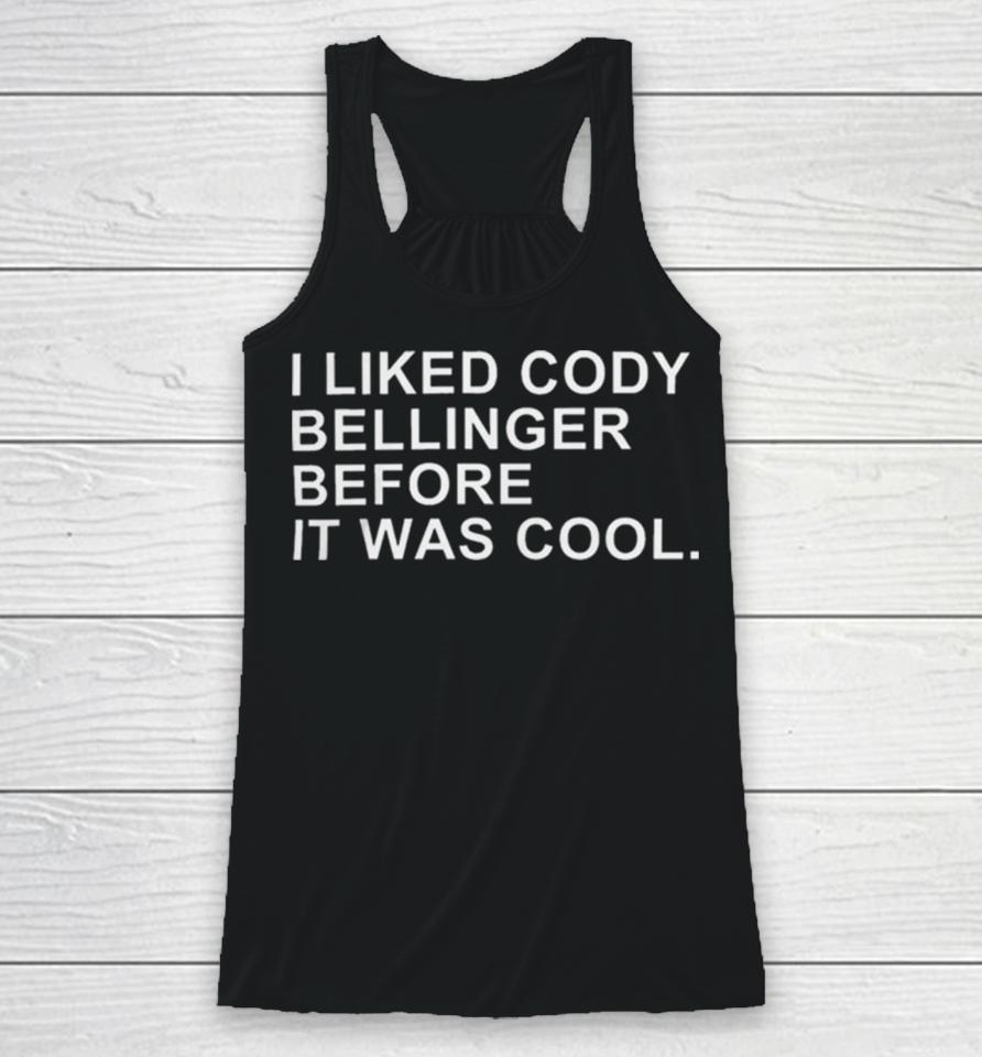 I Liked Cody Bellinger Before It Was Cool Racerback Tank