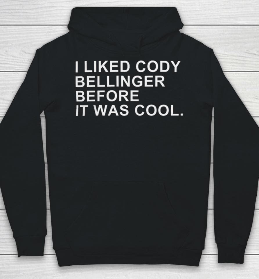 I Liked Cody Bellinger Before It Was Cool Hoodie