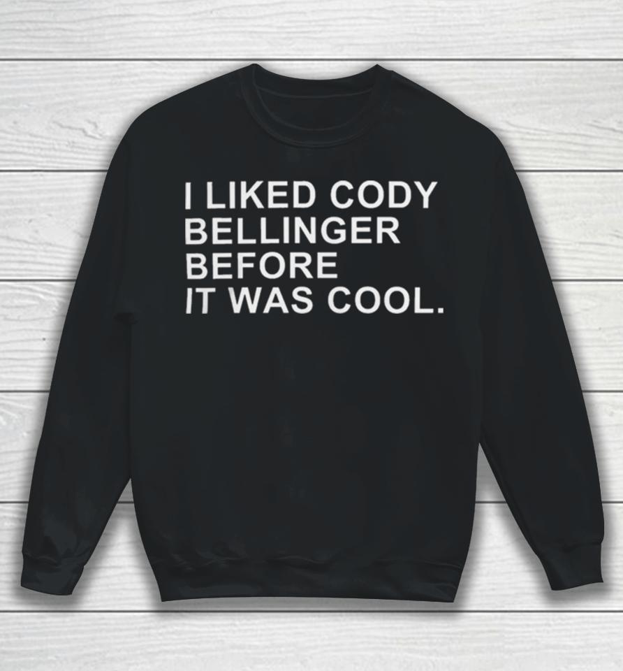 I Liked Cody Bellinger Before It Was Cool Sweatshirt