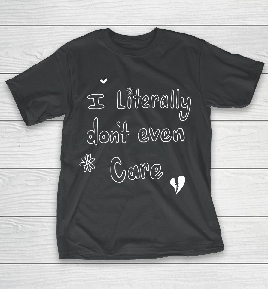 I Literally Don't Even Care T-Shirt