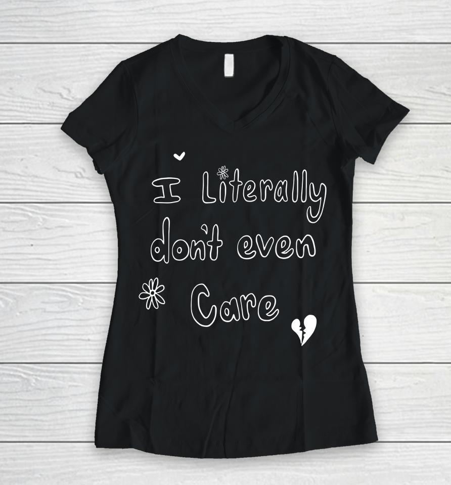 I Literally Don't Even Care Women V-Neck T-Shirt