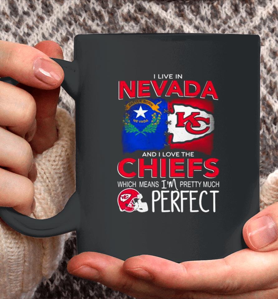 I Live In Nevada And I Love The Kansas City Chiefs Which Means I’m Pretty Much Perfect Coffee Mug