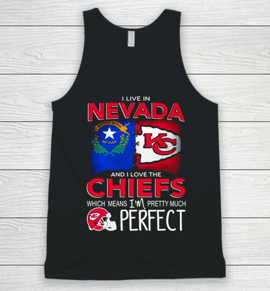 I Live In Nevada And I Love The Kansas City Chiefs Which Means I’m Pretty Much Perfect Unisex Tank Top