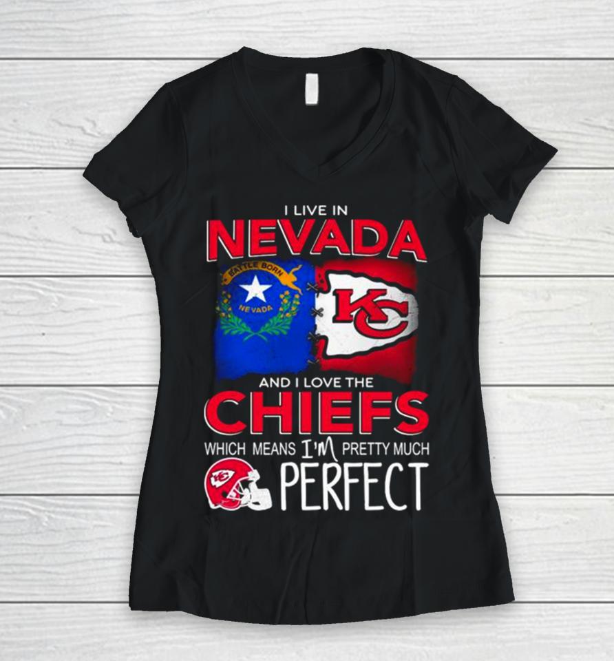 I Live In Nevada And I Love The Kansas City Chiefs Which Means I’m Pretty Much Perfect Women V-Neck T-Shirt