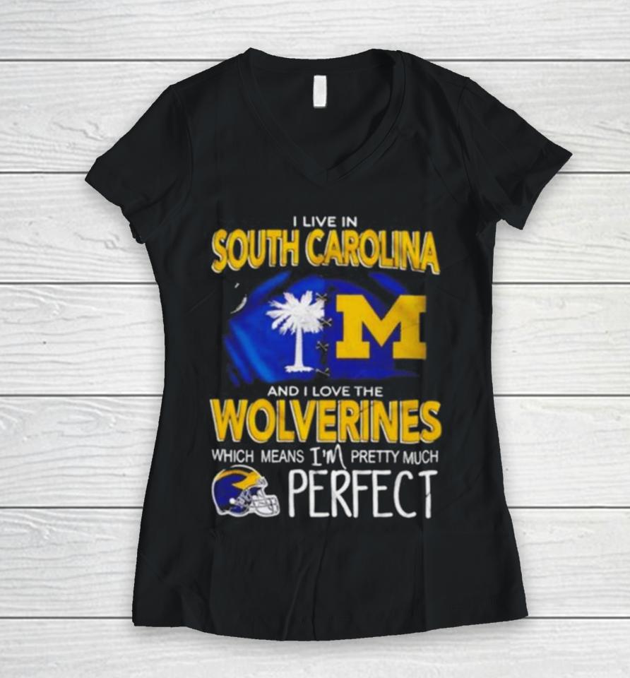 I Live In South Carolina And I Love The Wolverines Which Means I’m Pretty Much Perfect Women V-Neck T-Shirt