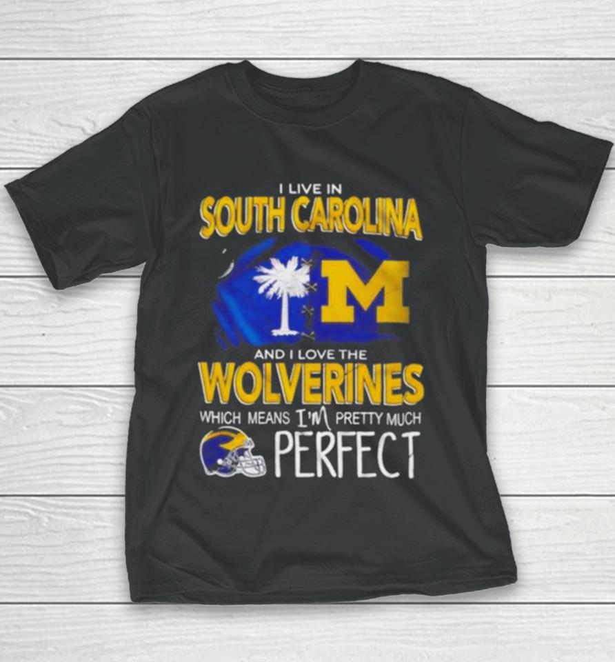 I Live In South Carolina And I Love The Wolverines Which Means I’m Pretty Much Perfect Youth T-Shirt
