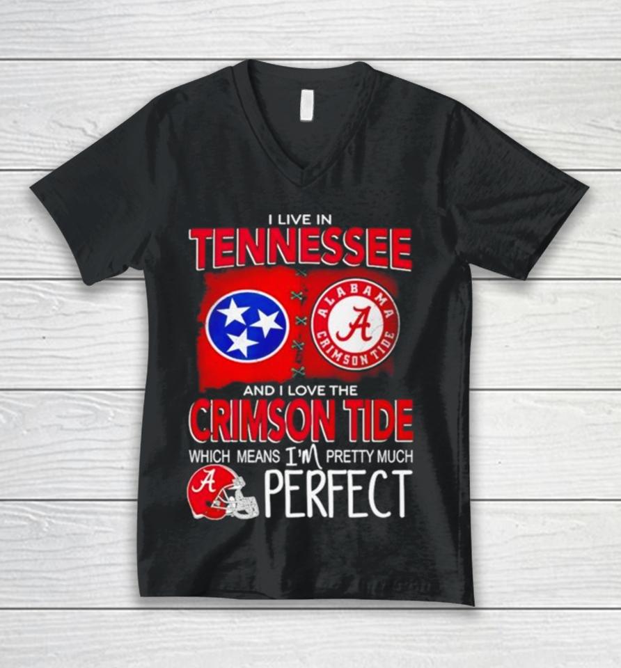 I Live In Tennessee And I Love The Alabama Crimson Tide Which Means I’m Pretty Much Perfect Unisex V-Neck T-Shirt