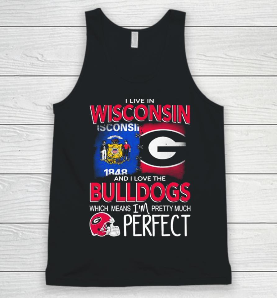 I Live In Wisconsin And I Love The Georgia Bulldogs Which Means I’m Pretty Much Perfect Unisex Tank Top