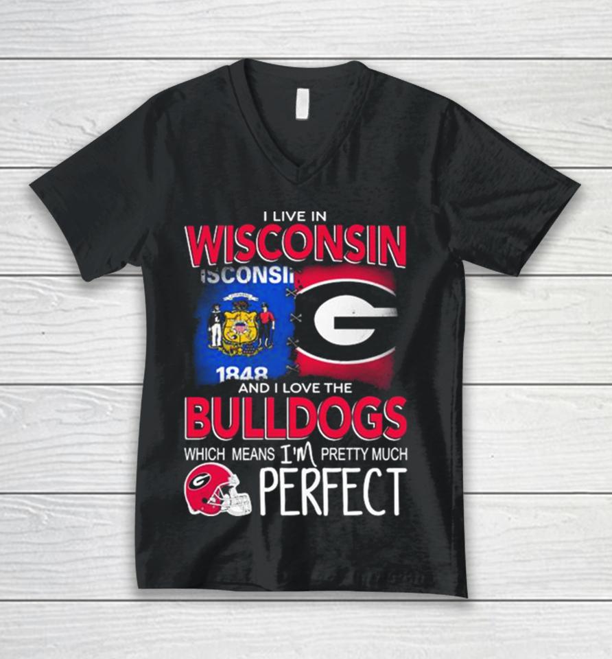 I Live In Wisconsin And I Love The Georgia Bulldogs Which Means I’m Pretty Much Perfect Unisex V-Neck T-Shirt