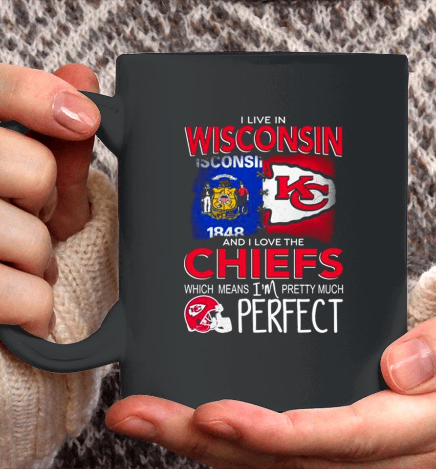 I Live In Wisconsin And I Love The Kansas City Chiefs Which Means I’m Pretty Much Perfect Coffee Mug