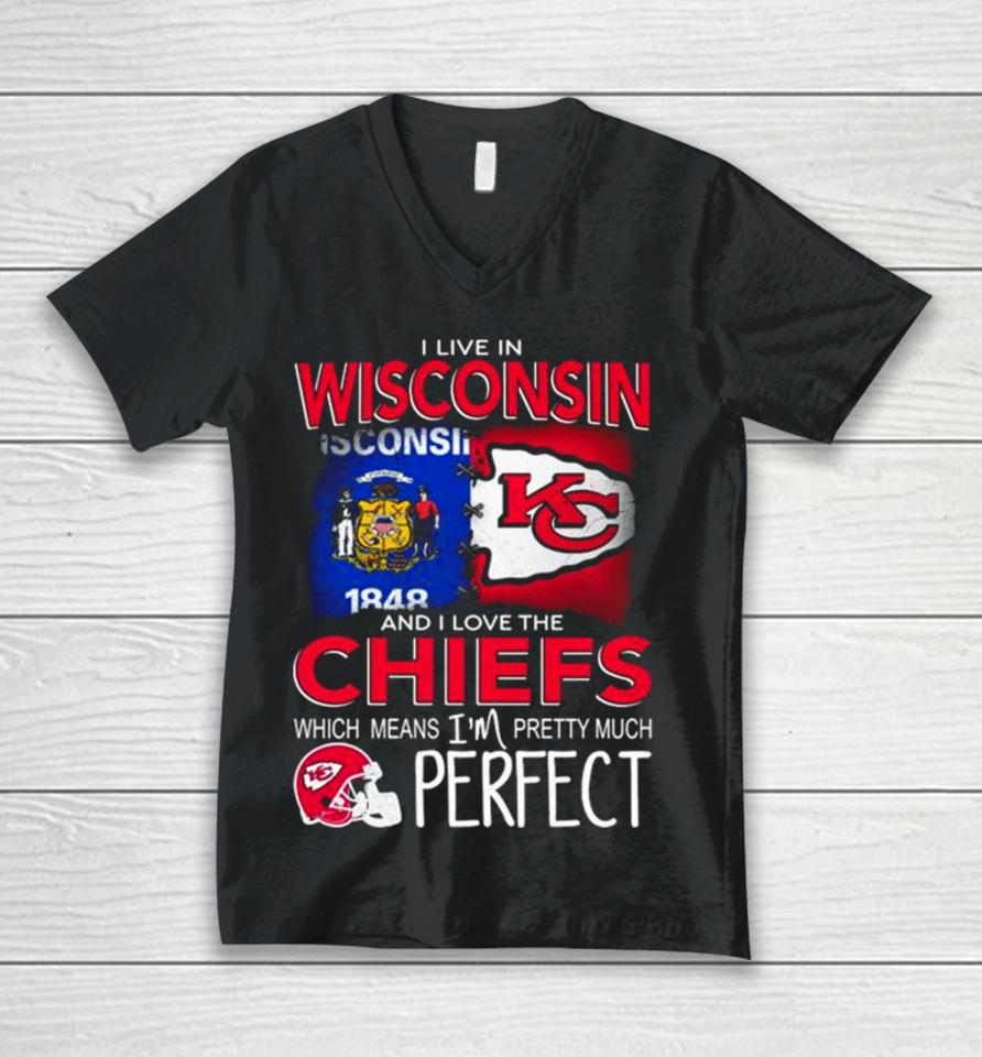 I Live In Wisconsin And I Love The Kansas City Chiefs Which Means I’m Pretty Much Perfect Unisex V-Neck T-Shirt