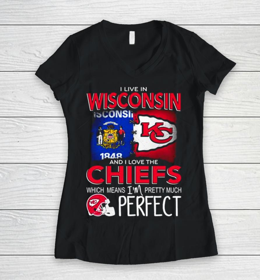 I Live In Wisconsin And I Love The Kansas City Chiefs Which Means I’m Pretty Much Perfect Women V-Neck T-Shirt
