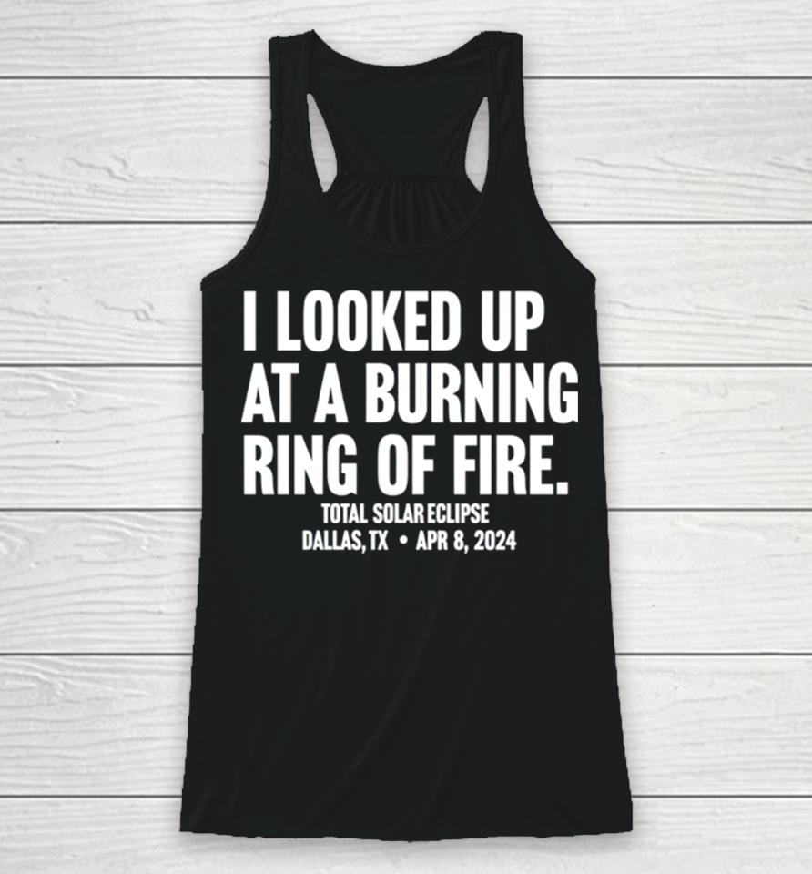 I Looked Up At A Burning Ring Of Fire Racerback Tank