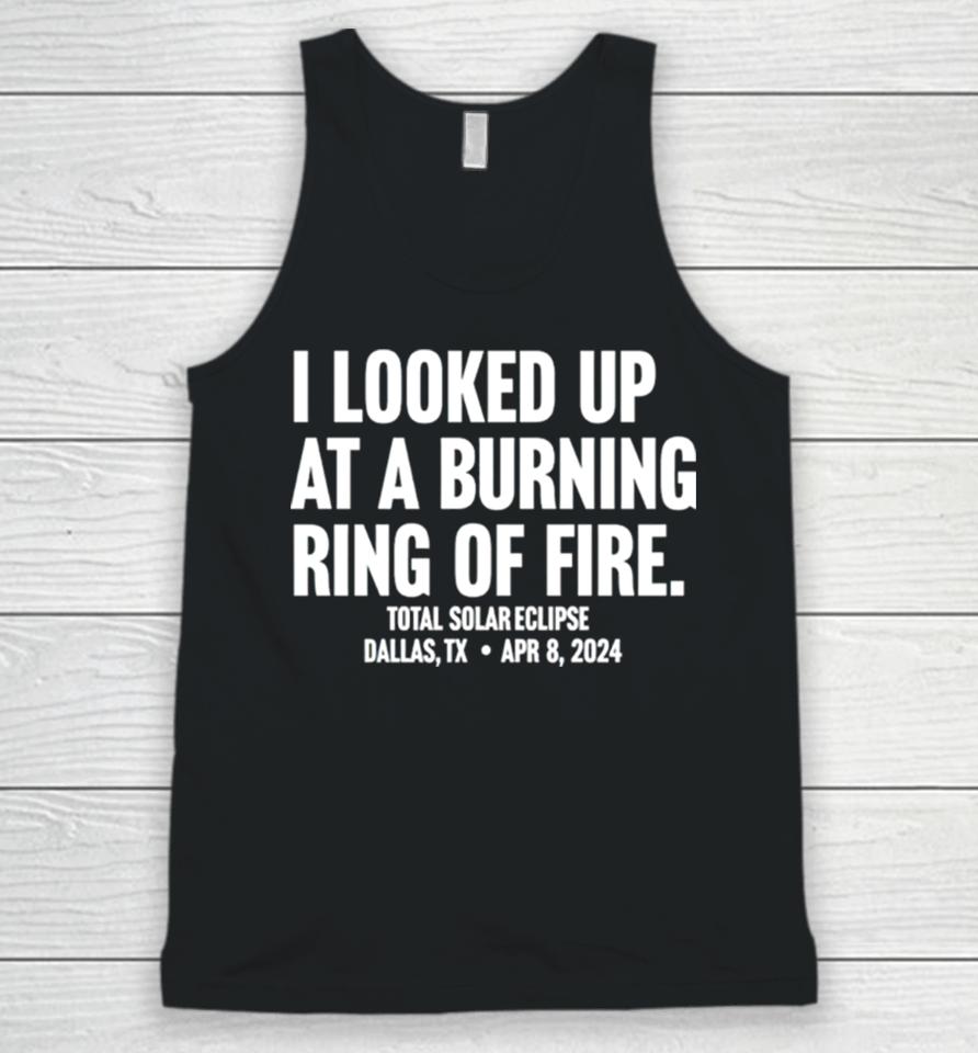 I Looked Up At A Burning Ring Of Fire Unisex Tank Top