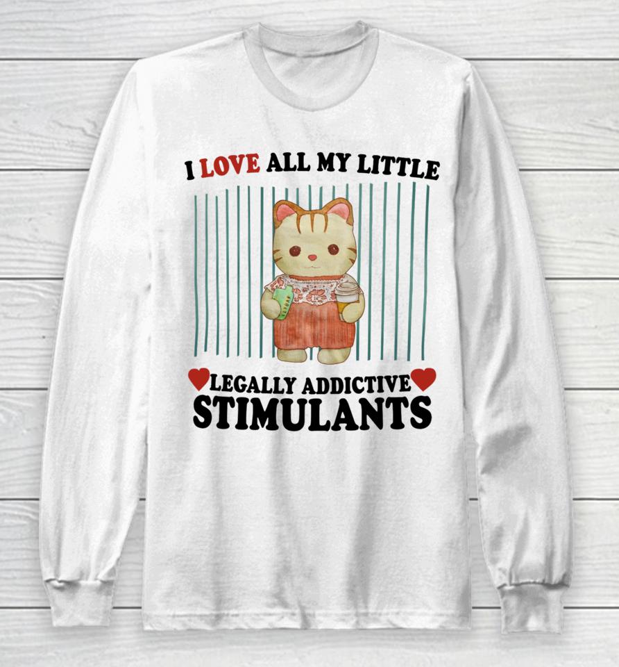 I Love All My Little Legally Addictive Stimulants Long Sleeve T-Shirt