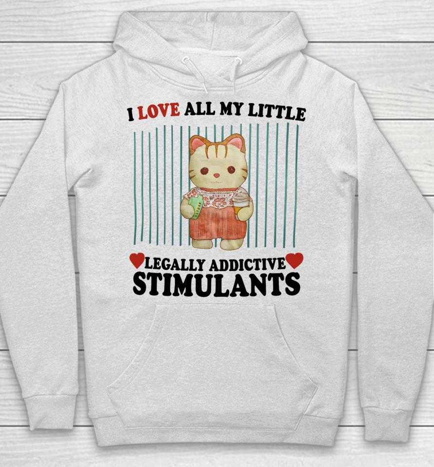 I Love All My Little Legally Addictive Stimulants Hoodie