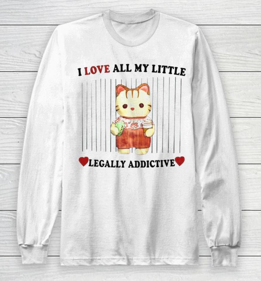 I Love All My Little Legally Addictive Stimulants Long Sleeve T-Shirt