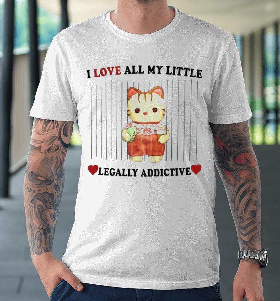 I Love All My Little Legally Addictive Stimulants Premium T-Shirt