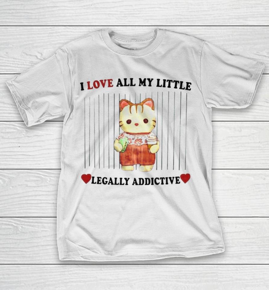 I Love All My Little Legally Addictive Stimulants T-Shirt