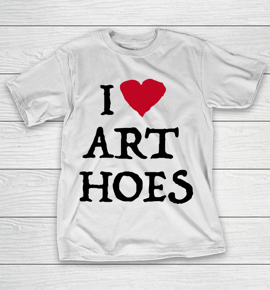 I Love Art Hoes T-Shirt